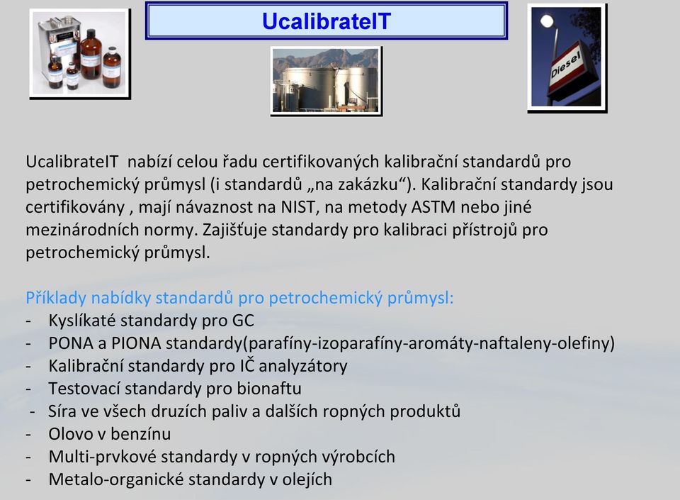 Zajišťuje standardy pro kalibraci přístrojů pro petrochemický průmysl.