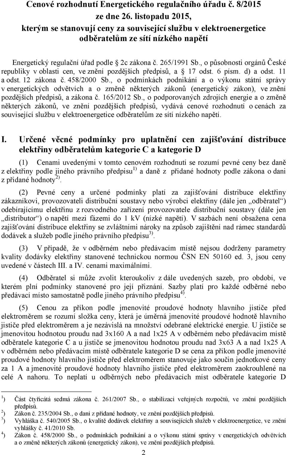 , o působnosti orgánů České republiky voblasti cen, ve znění pozdějších předpisů, a 17 odst. 6 písm. d) a odst. 11 a odst. 12 zákona č. 458/2000 Sb.