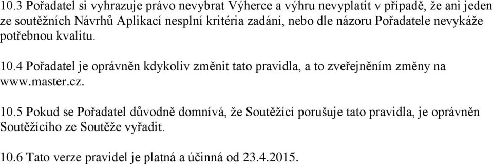 4 Pořadatel je oprávněn kdykoliv změnit tato pravidla, a to zveřejněním změny na www.master.cz. 10.