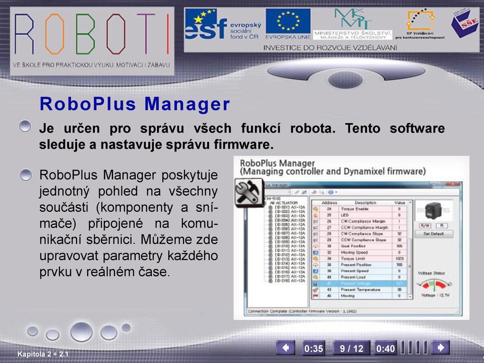 RoboPlus Manager poskytuje jednotný pohled na všechny součásti (komponenty