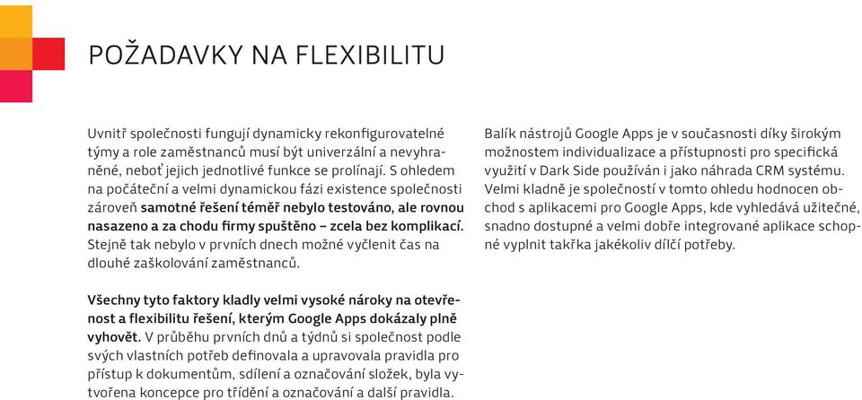 Stejně tak nebylo v prvních dnech možné vyčlenit čas na dlouhé zaškolování zaměstnanců.