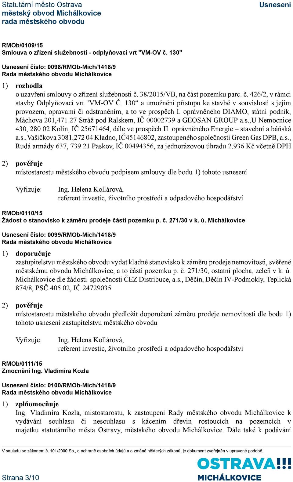 oprávněného DIAMO, státní podnik, Máchova 201,471 27 Stráž pod Ralskem, IČ 00002739 a GEOSAN GROUP a.s.,u Nemocnice 430, 280 02 Kolín, IČ 25671464, dále ve prospěch II.