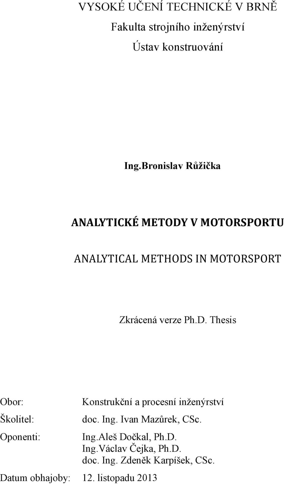 Ph.D. Thesis Obor: Školitel: Oponenti: Konstrukční a procesní inženýrství doc. Ing.