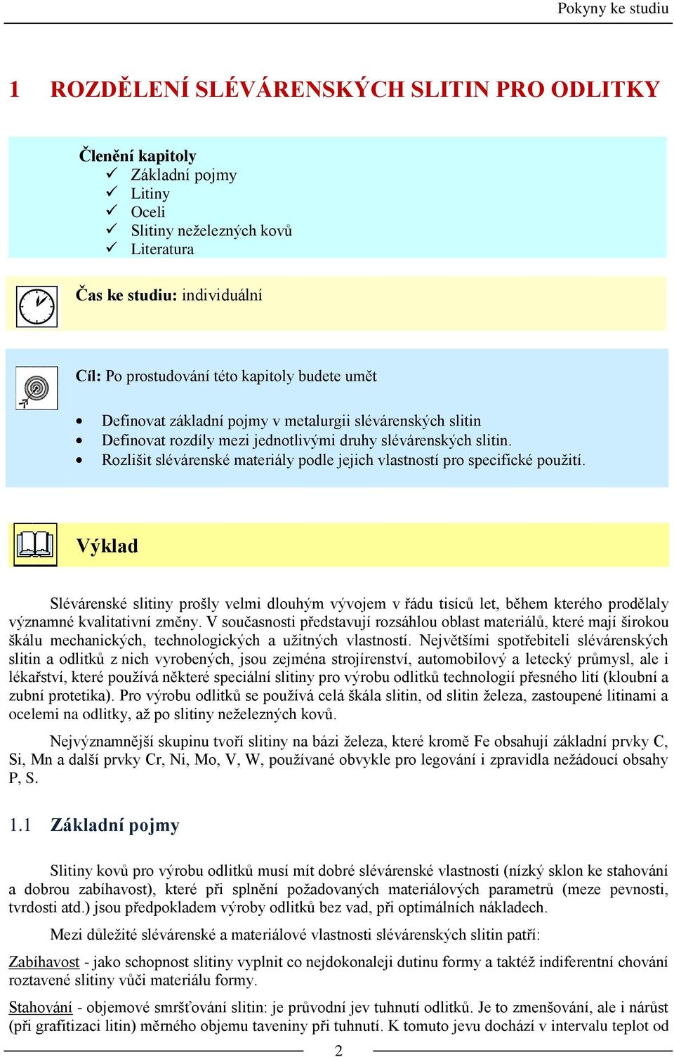 Rozlišit slévárenské materiály podle jejich vlastností pro specifické použití.