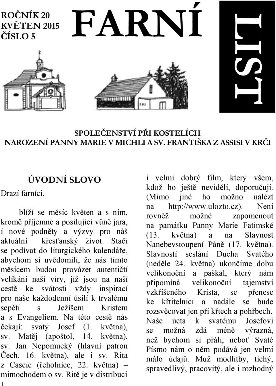 Stačí se podívat do liturgického kalendáře, abychom si uvědomili, že nás tímto měsícem budou provázet autentičtí velikáni naší víry, již jsou na naší cestě ke svátosti vždy inspirací pro naše