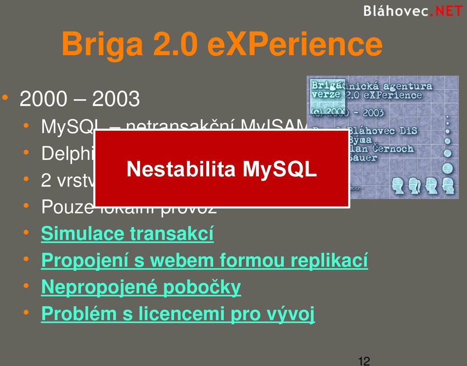 Nestabilita MySQL 2 vrstvá aplikace Pouze lokální provoz