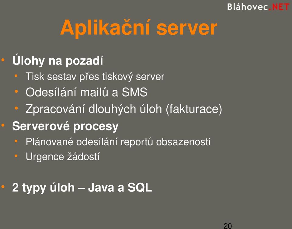 dlouhých úloh (fakturace) Serverové procesy Plánované