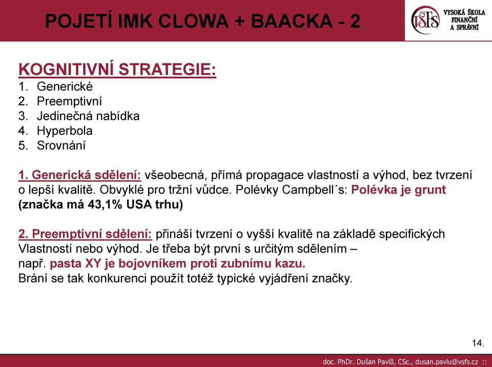 Polévky Campbell s: Polévka je grunt (značka má 43,1% USA trhu) 2.