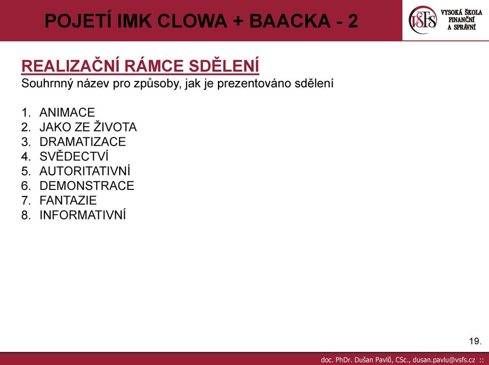 JAKO ZE ŢIVOTA 3. DRAMATIZACE 4. SVĚDECTVÍ 5.