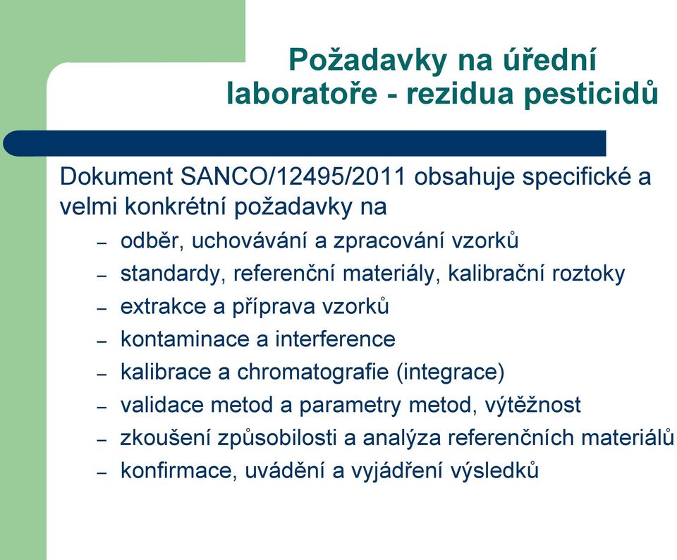 extrakce a příprava vzorků kontaminace a interference kalibrace a chromatografie (integrace) validace metod a