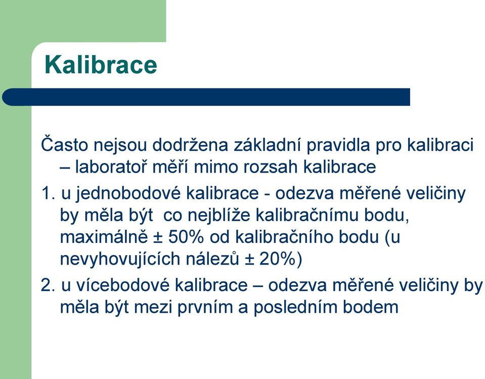 u jednobodové kalibrace - odezva měřené veličiny by měla být co nejblíže kalibračnímu