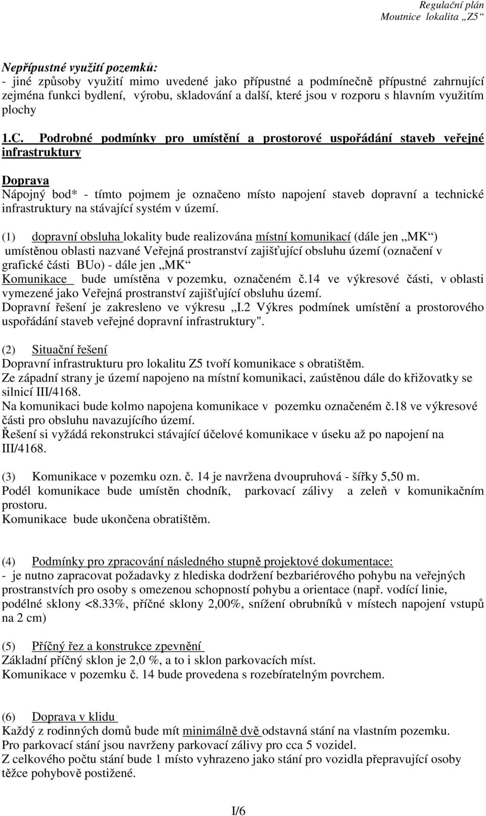 Podrobné podmínky pro umístění a prostorové uspořádání staveb veřejné infrastruktury Doprava Nápojný bod* - tímto pojmem je označeno místo napojení staveb dopravní a technické infrastruktury na