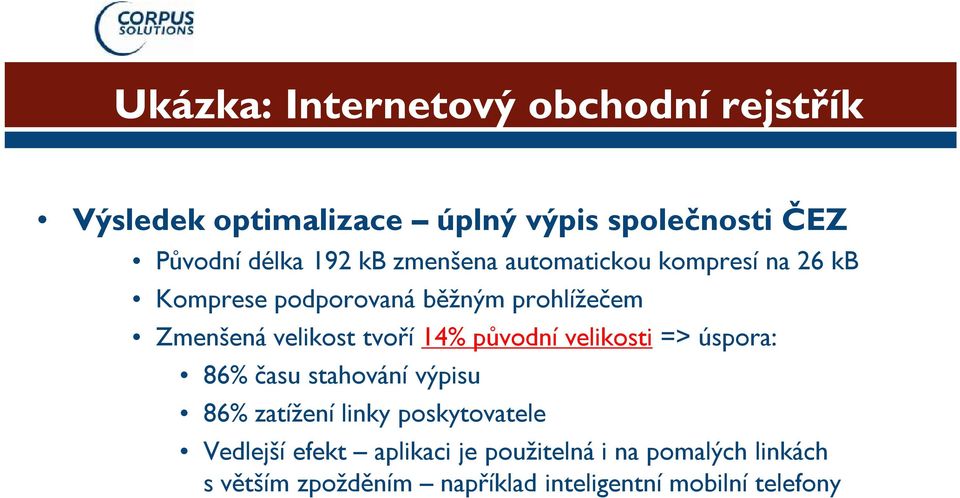 tvoří 14% původní velikosti => úspora: 86% času stahování výpisu 86% zatížení linky poskytovatele