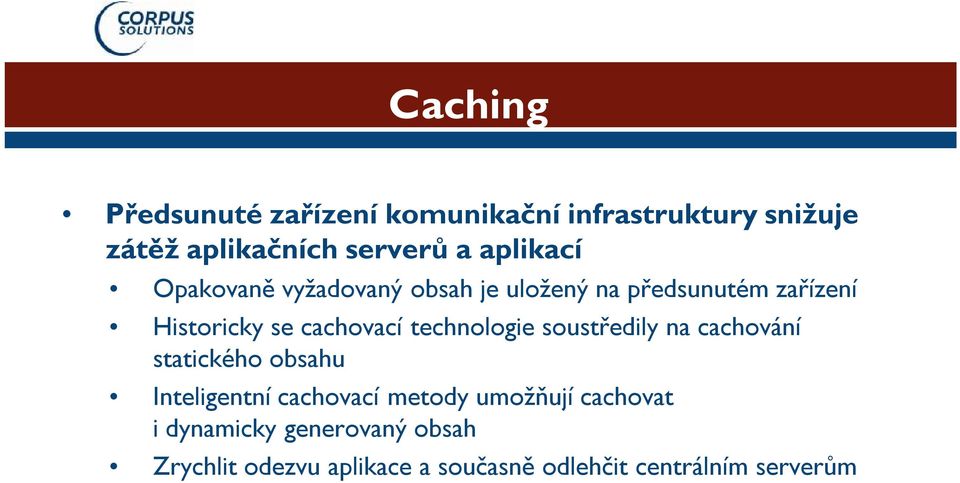 technologie soustředily na cachování statického obsahu Inteligentní cachovací metody umožňují