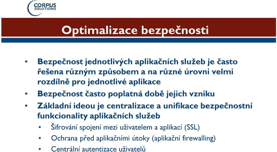 ideou je centralizace a unifikace bezpečnostní funkcionality aplikačních služeb Šifrování spojení mezi