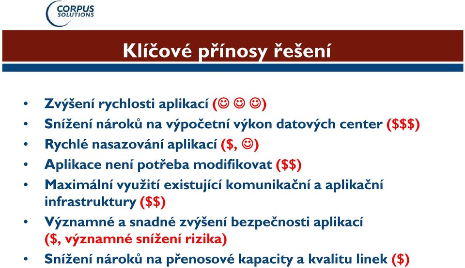 využití existující komunikační a aplikační infrastruktury ($$) Významné a snadné zvýšení