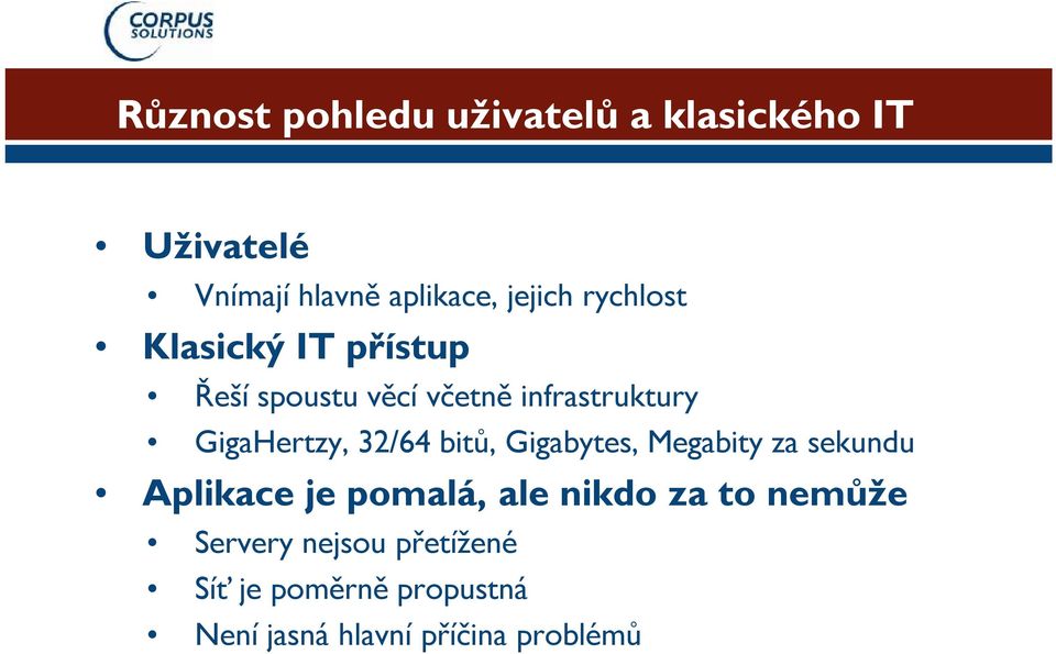 32/64 bitů, Gigabytes, Megabity za sekundu Aplikace je pomalá, ale nikdo za to