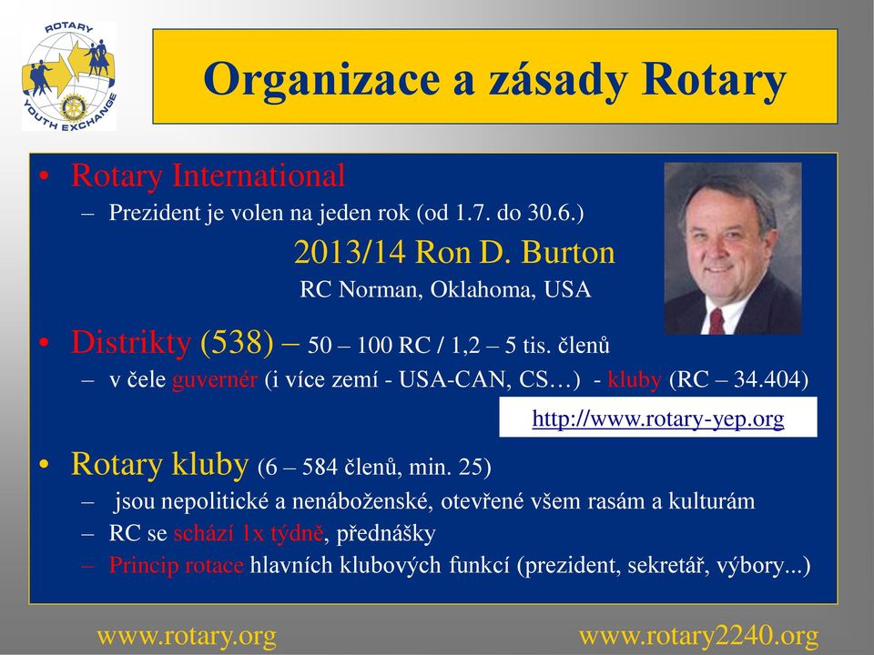 členů v čele guvernér (i více zemí - USA-CAN, CS ) - kluby (RC 34.404) http://www.rotary-yep.
