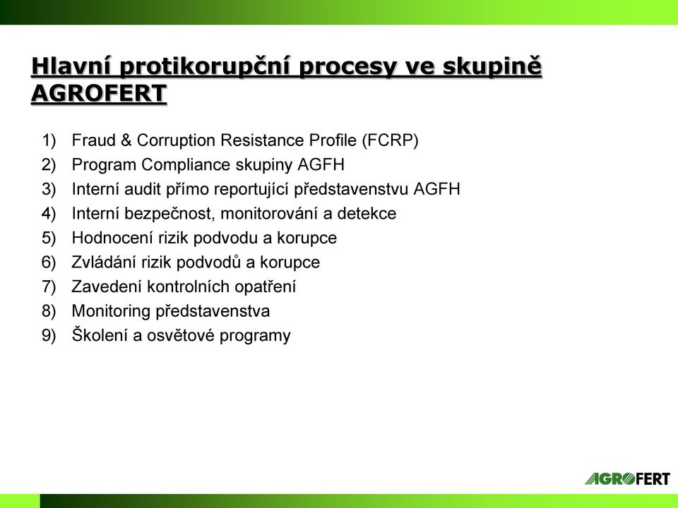 bezpečnost, monitorování a detekce 5) Hodnocení rizik podvodu a korupce 6) Zvládání rizik podvodů a