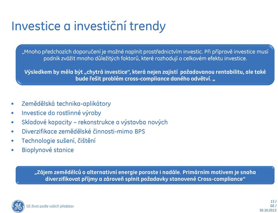 Výsledkem by měla být chytrá investice, která nejen zajistí požadovanou rentabilitu, ale také bude řešit problém cross-compliance daného odvětví.