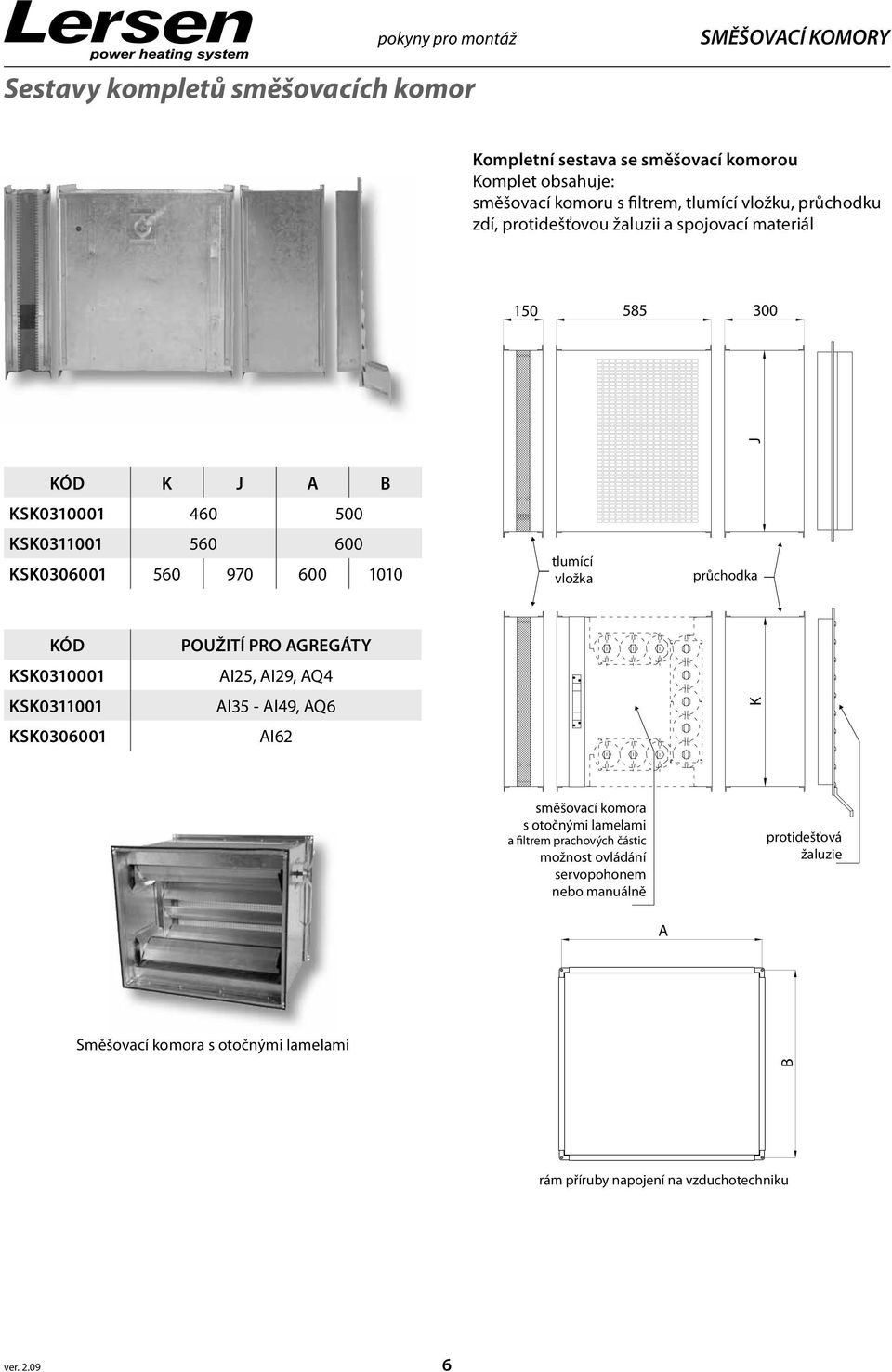 materiál KÓD K J A B KSK0310001 460 500 KSK0311001 560 600 KSK0306001 560 970 600 1010 KÓD KSK0310001