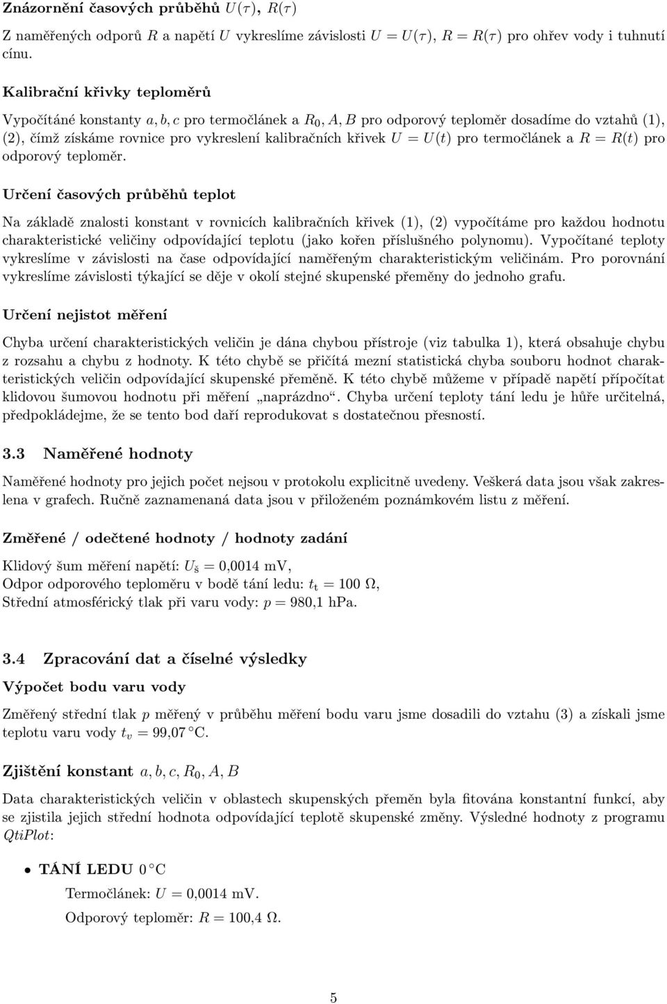 U(t) pro termočlánek a R = R(t) pro odporový teploměr.