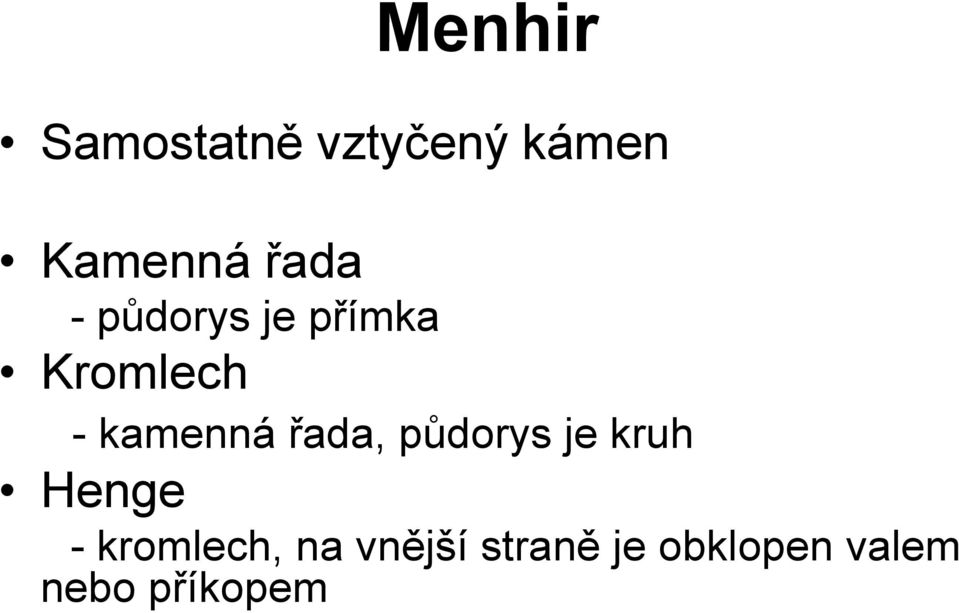 řada, půdorys je kruh Henge - kromlech, na