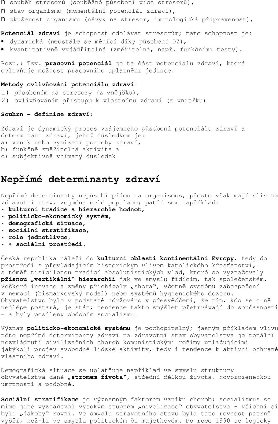 pracovní potenciál je ta část potenciálu zdraví, která ovlivňuje možnost pracovního uplatnění jedince.