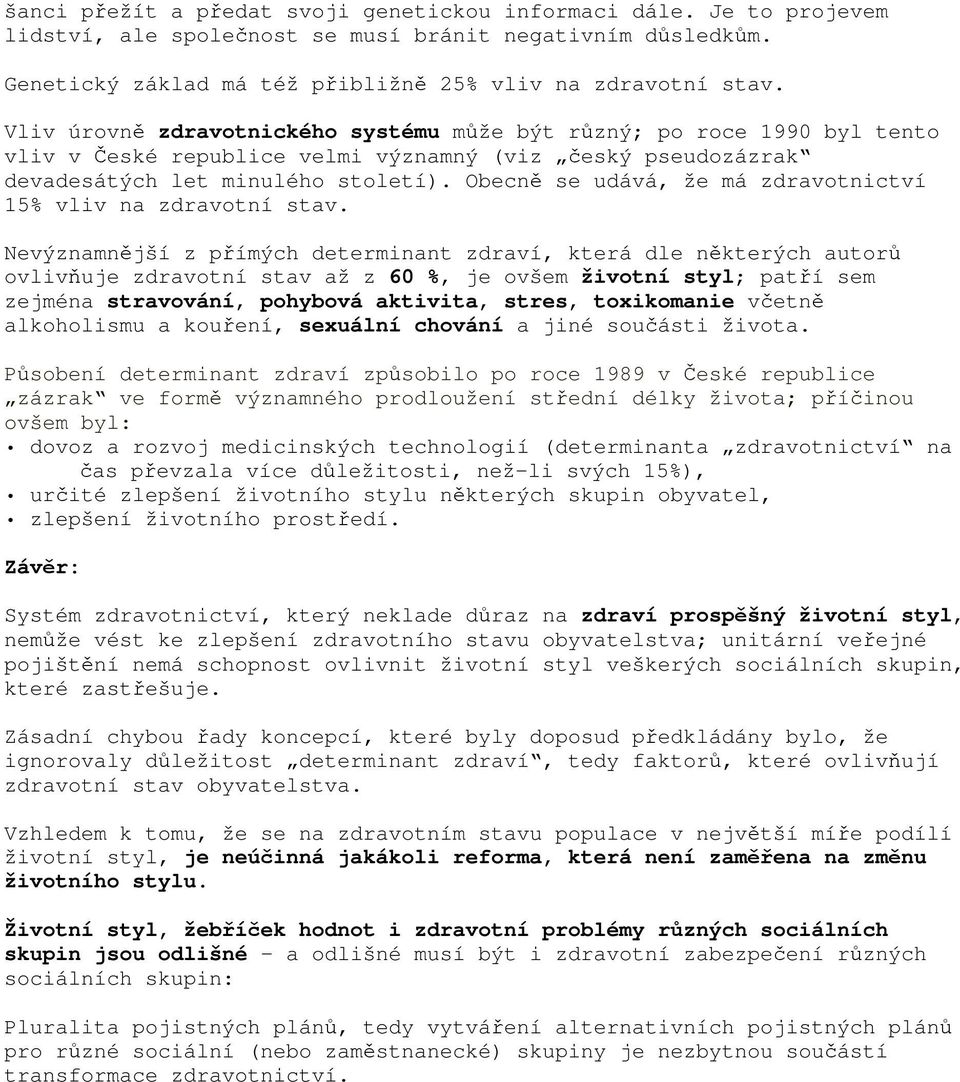 Obecně se udává, že má zdravotnictví 15% vliv na zdravotní stav.