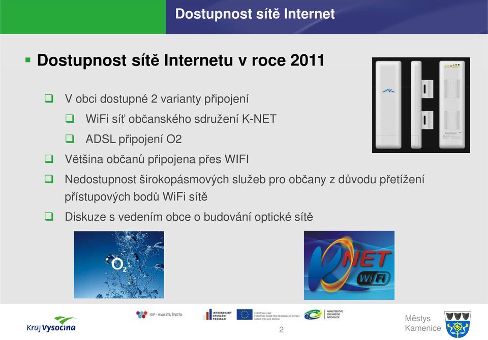 občanů připojena přes WIFI Nedostupnost širokopásmových služeb pro občany z důvodu