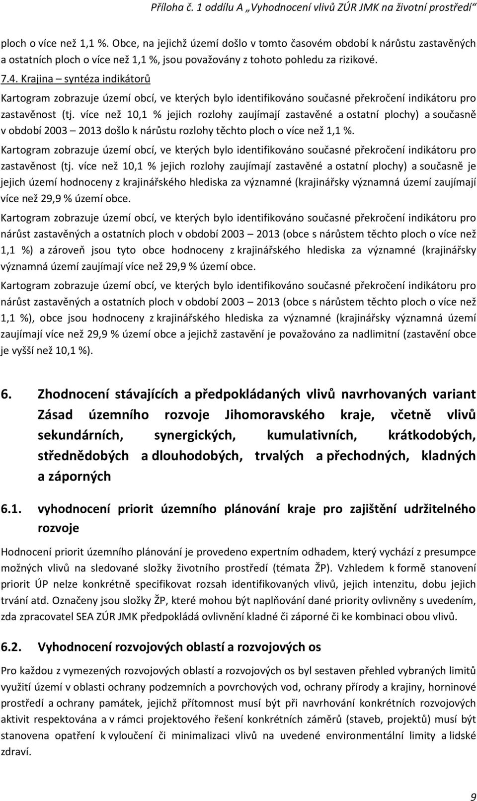 více než 10,1 % jejich rozlohy zaujímají zastavěné a ostatní plochy) a současně v období 2003 2013 došlo k nárůstu rozlohy těchto ploch o více než 1,1 %.