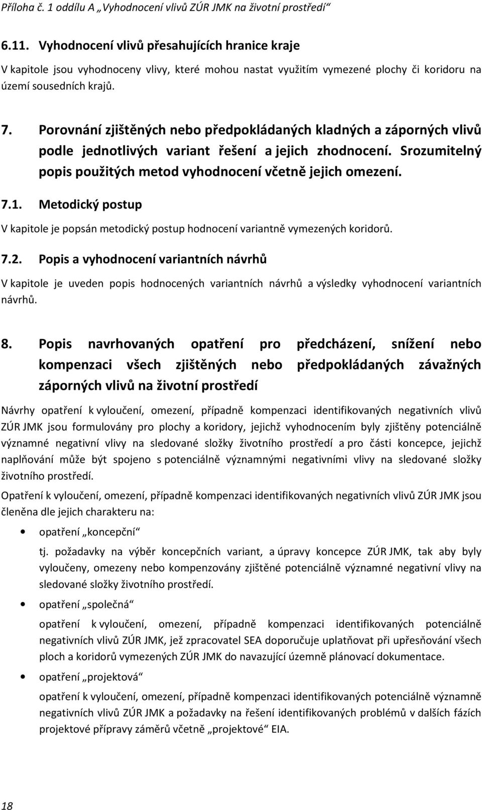 Metodický postup V kapitole je popsán metodický postup hodnocení variantně vymezených koridorů. 7.2.