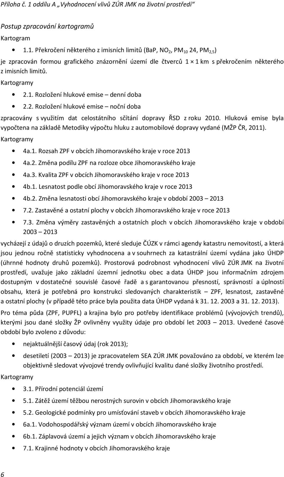 2. Rozložení hlukové emise noční doba zpracovány s využitím dat celostátního sčítání dopravy ŘSD z roku 2010.