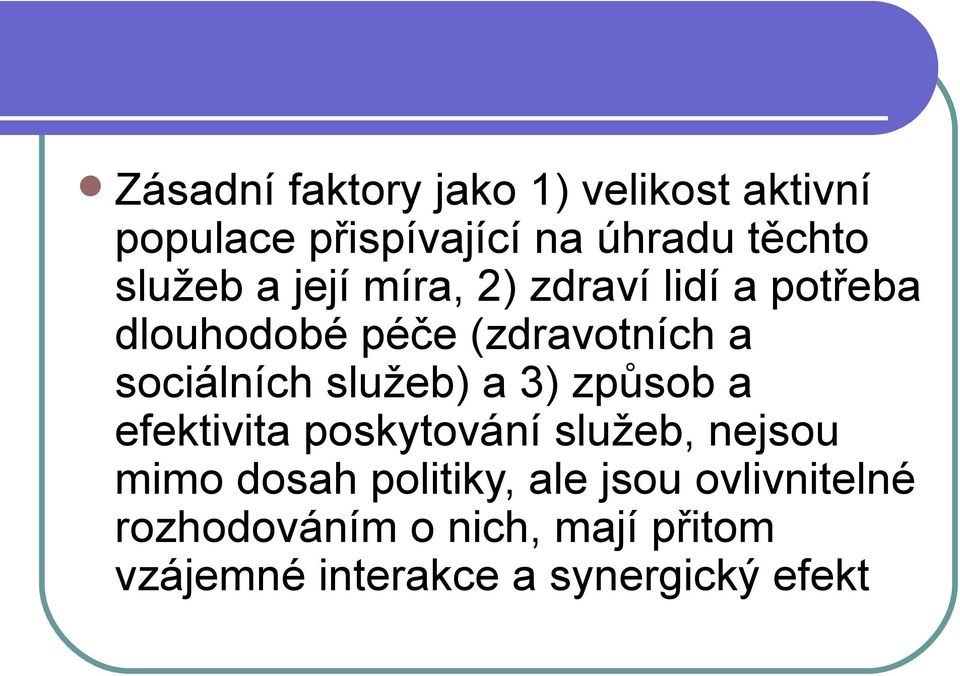sociálních služeb) a 3) způsob a efektivita poskytování služeb, nejsou mimo dosah