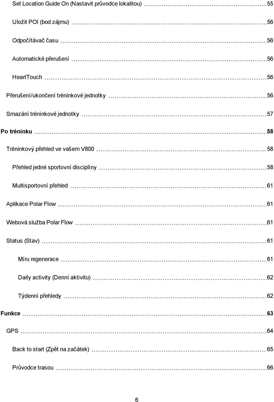 58 Přehled jedné sportovní disciplíny 58 Multisportovní přehled 61 Aplikace Polar Flow 61 Webová služba Polar Flow 61 Status (Stav) 61
