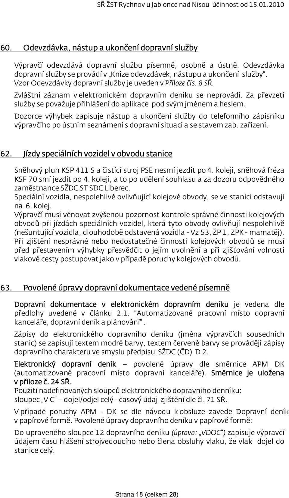 Za převzetí služby se považuje přihlášení do aplikace pod svým jménem a heslem.