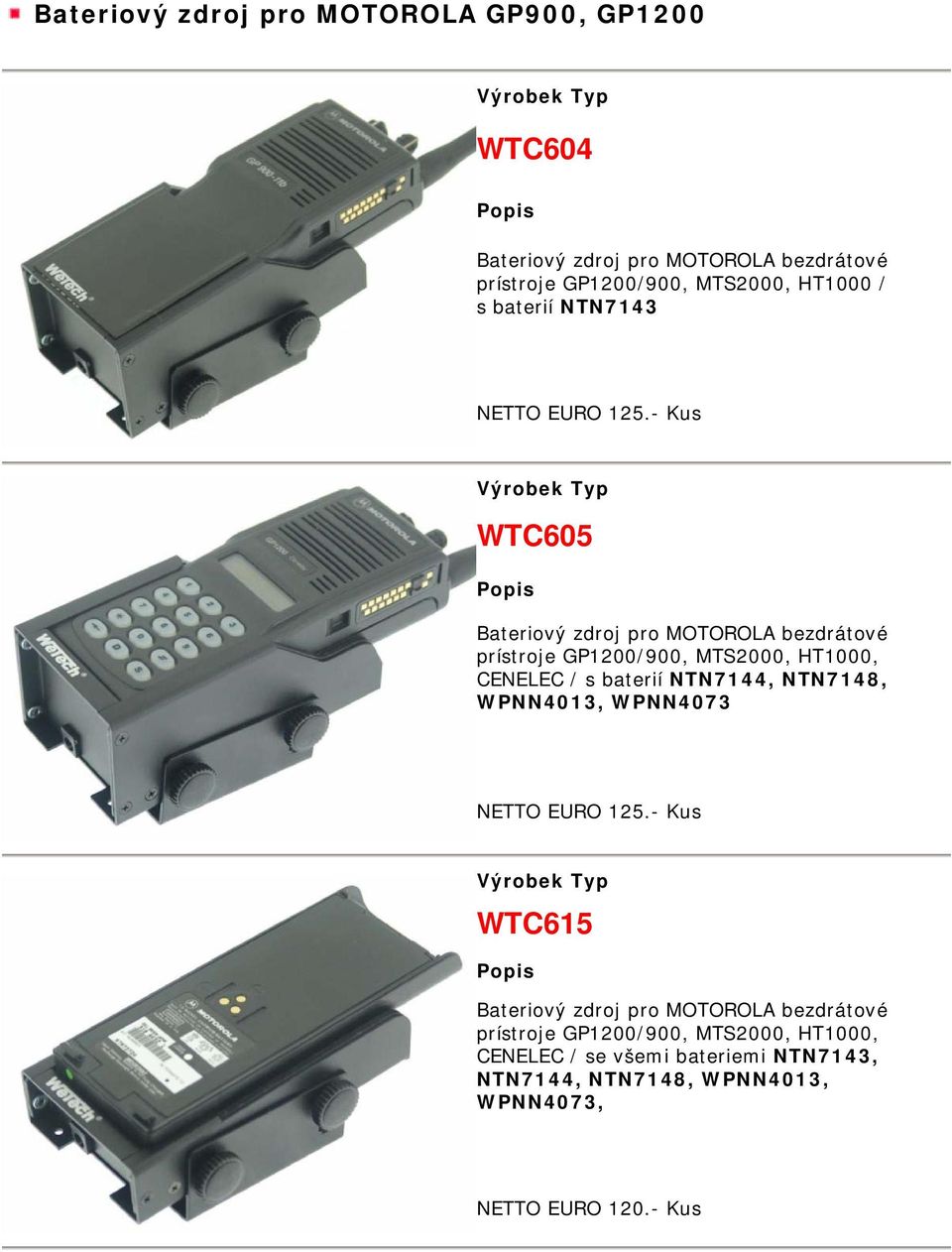 - Kus WTC605 Bateriový zdroj pro MOTOROLA bezdrátové prístroje GP1200/900, MTS2000, HT1000, CENELEC / s baterií NTN7144,