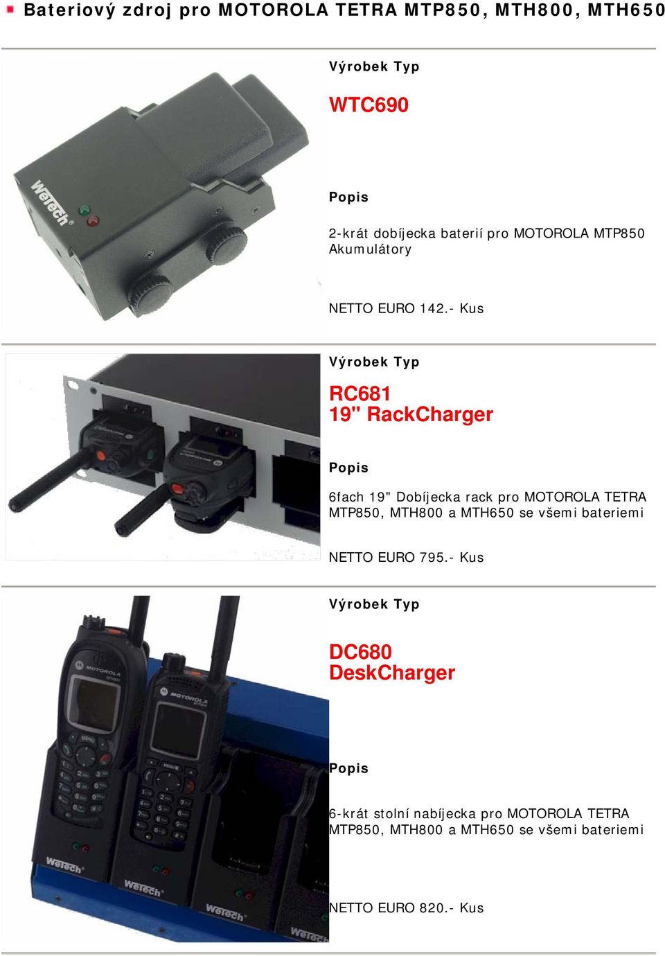 - Kus RC681 19" RackCharger 6fach 19" Dobíjecka rack pro MOTOROLA TETRA MTP850, MTH800 a MTH650 se