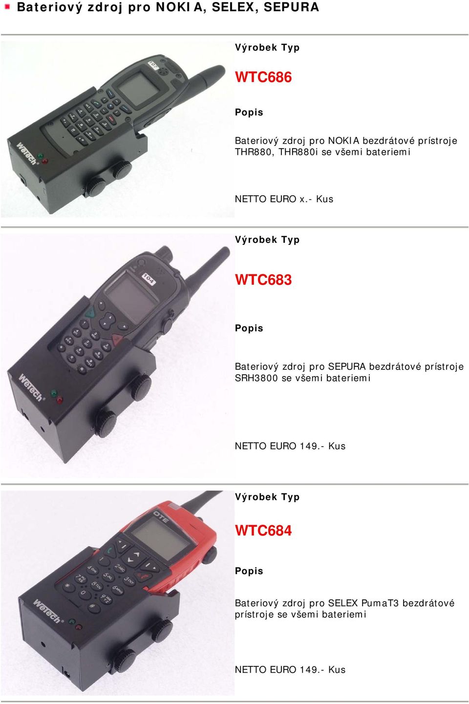 - Kus WTC683 Bateriový zdroj pro SEPURA bezdrátové prístroje SRH3800 se všemi bateriemi
