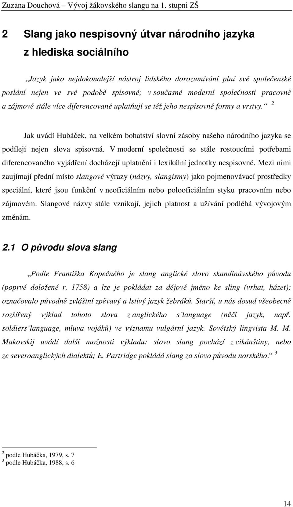 2 Jak uvádí Hubáček, na velkém bohatství slovní zásoby našeho národního jazyka se podílejí nejen slova spisovná.