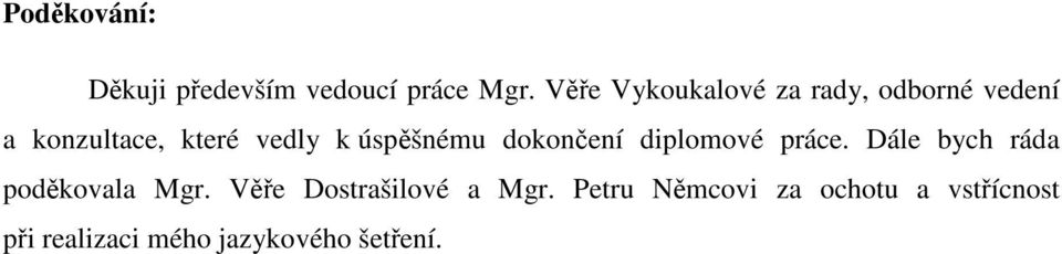 úspěšnému dokončení diplomové práce. Dále bych ráda poděkovala Mgr.