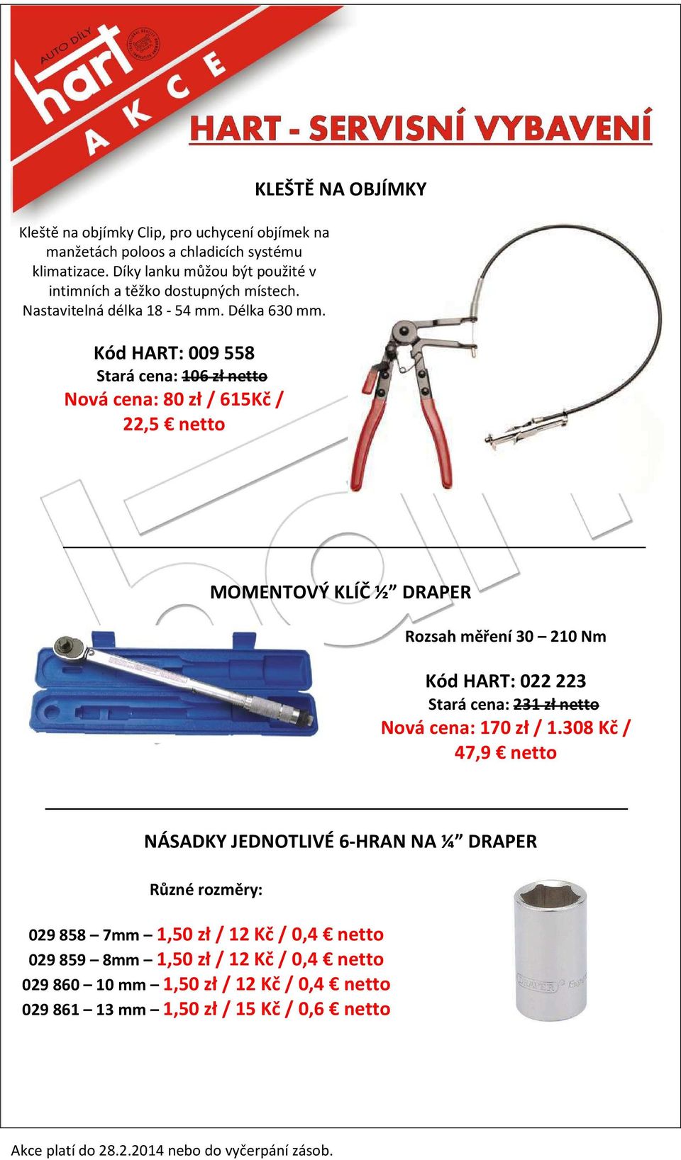 Kód HART: 009 558 Stará cena: 106 zł netto Nová cena: 80 zł / 615Kč / 22,5 netto KLEŠTĚ NA OBJÍMKY MOMENTOVÝ KLÍČ ½ DRAPER Rozsah měření 30 210 Nm Kód HART: 022 223