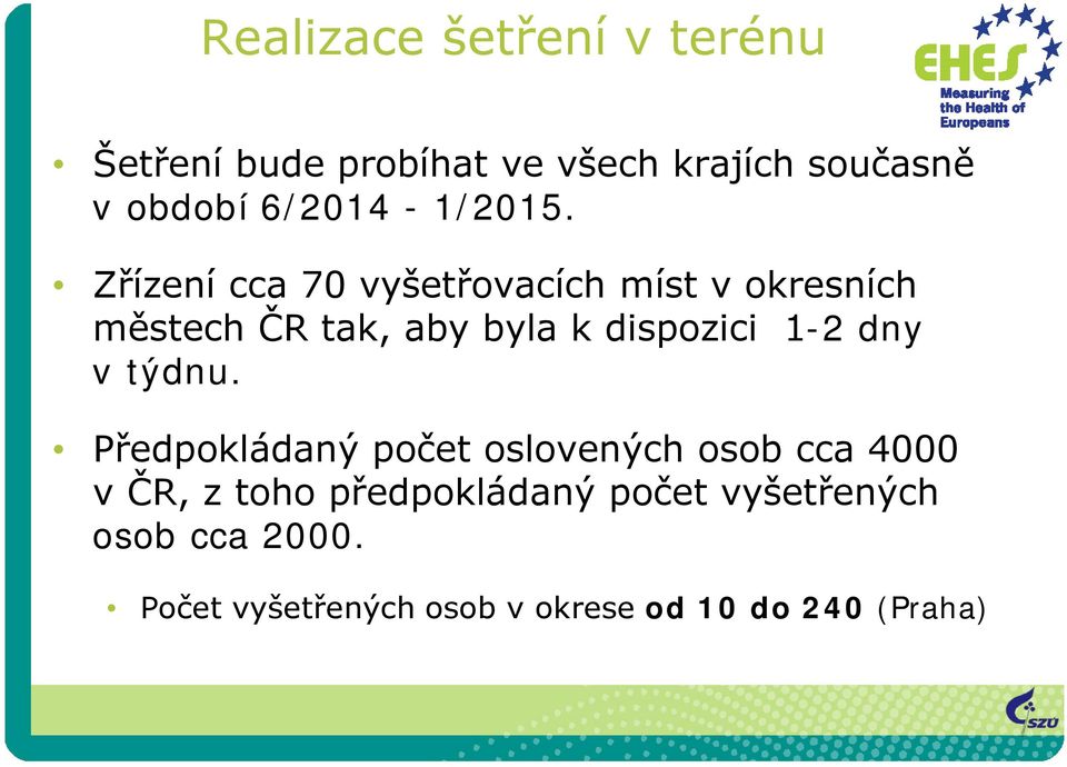 Zřízení cca 70 vyšetřovacích míst v okresních městech ČR tak, aby byla k dispozici 1-2