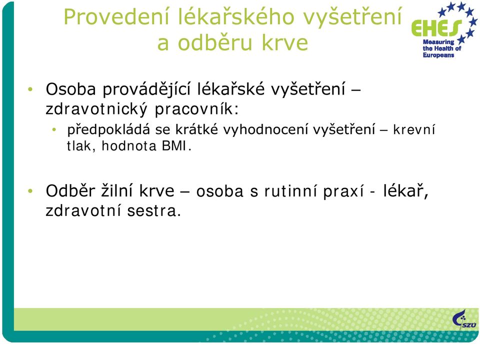 předpokládá se krátké vyhodnocení vyšetření krevní tlak,