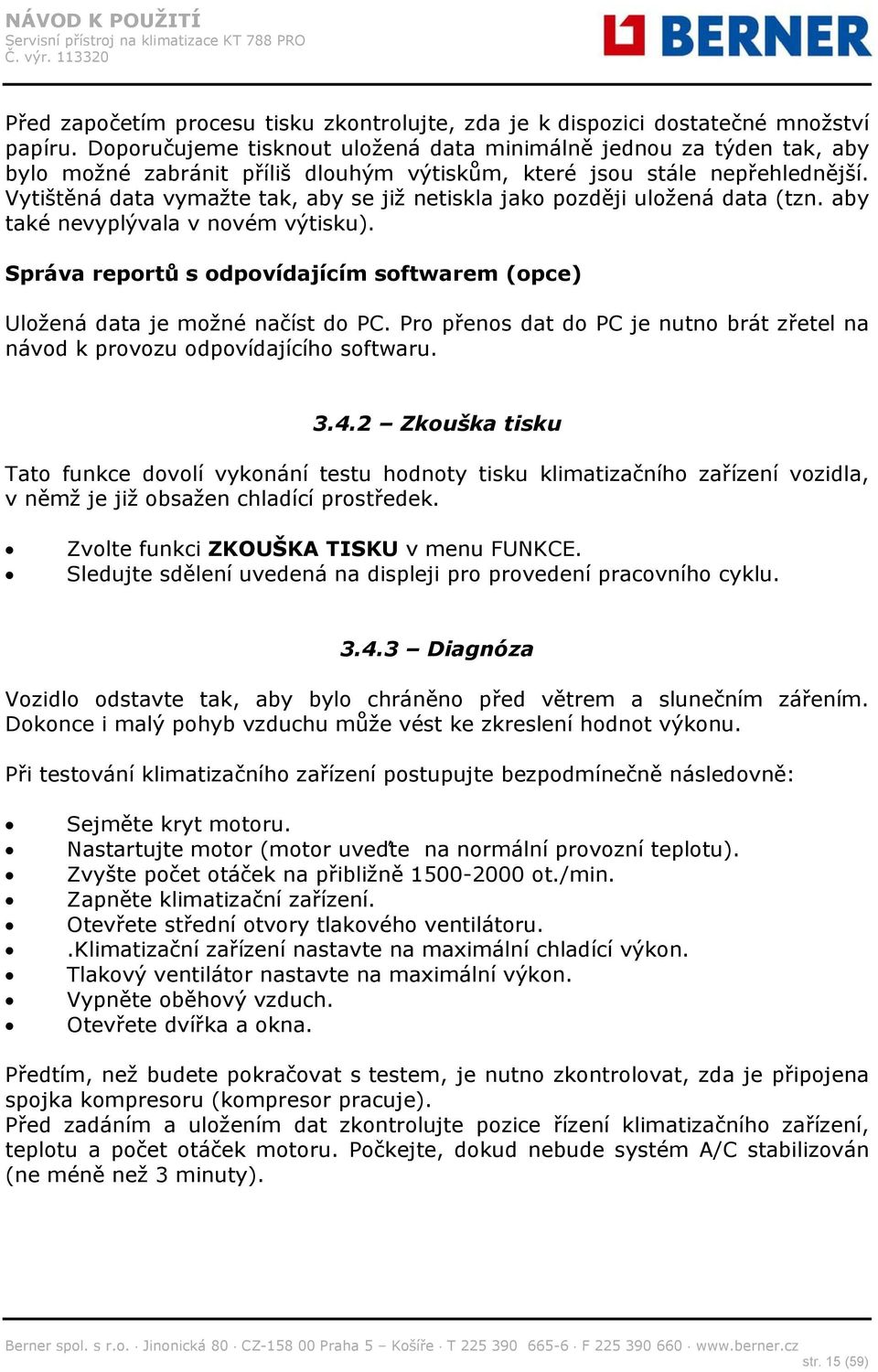 Vytištěná data vymažte tak, aby se již netiskla jako později uložená data (tzn. aby také nevyplývala v novém výtisku).