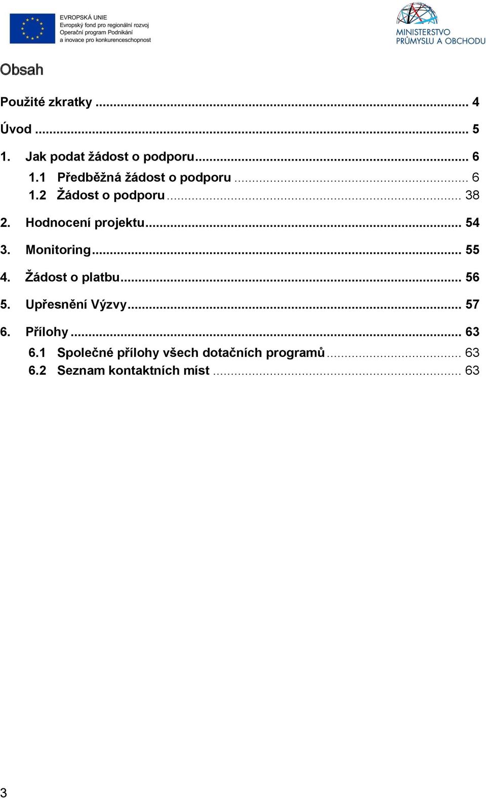 .. 54 3. Monitoring... 55 4. Žádost o platbu... 56 5. Upřesnění Výzvy... 57 6.