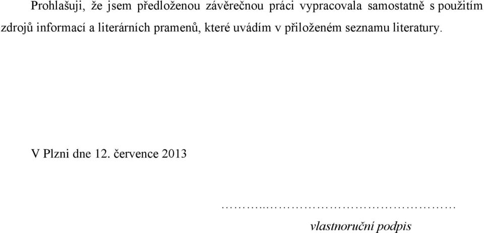 literárních pramenů, které uvádím v přiloženém seznamu