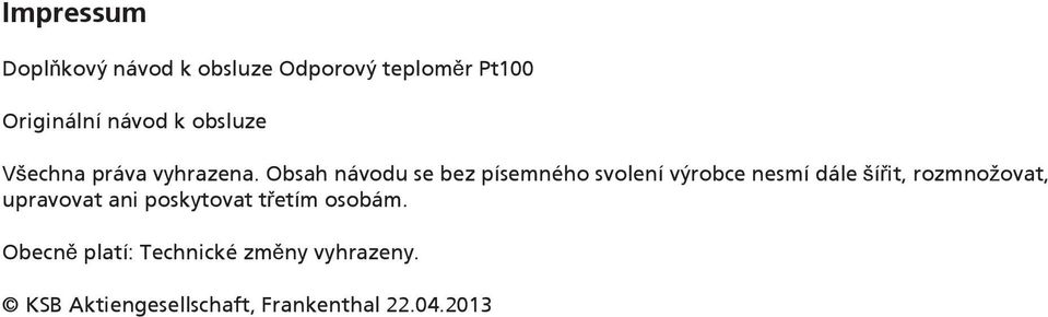 Obsah návodu se bez písemného svolení výrobce nesmí dále šířit, rozmnožovat,