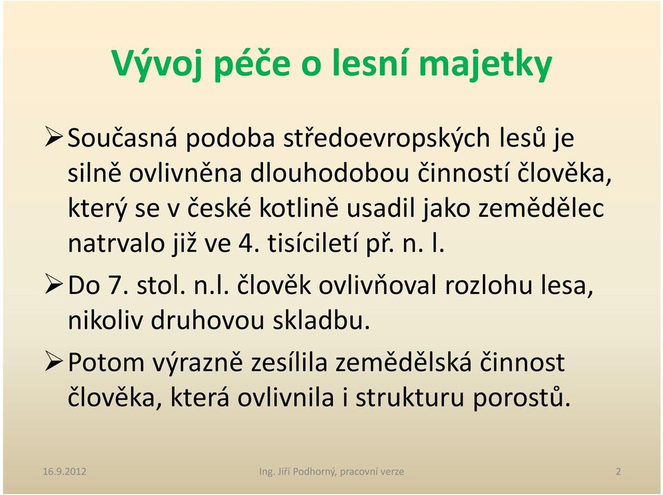 Potom výrazně zesílila zemědělská činnost člověka, která ovlivnila i strukturu porostů. 16.9.