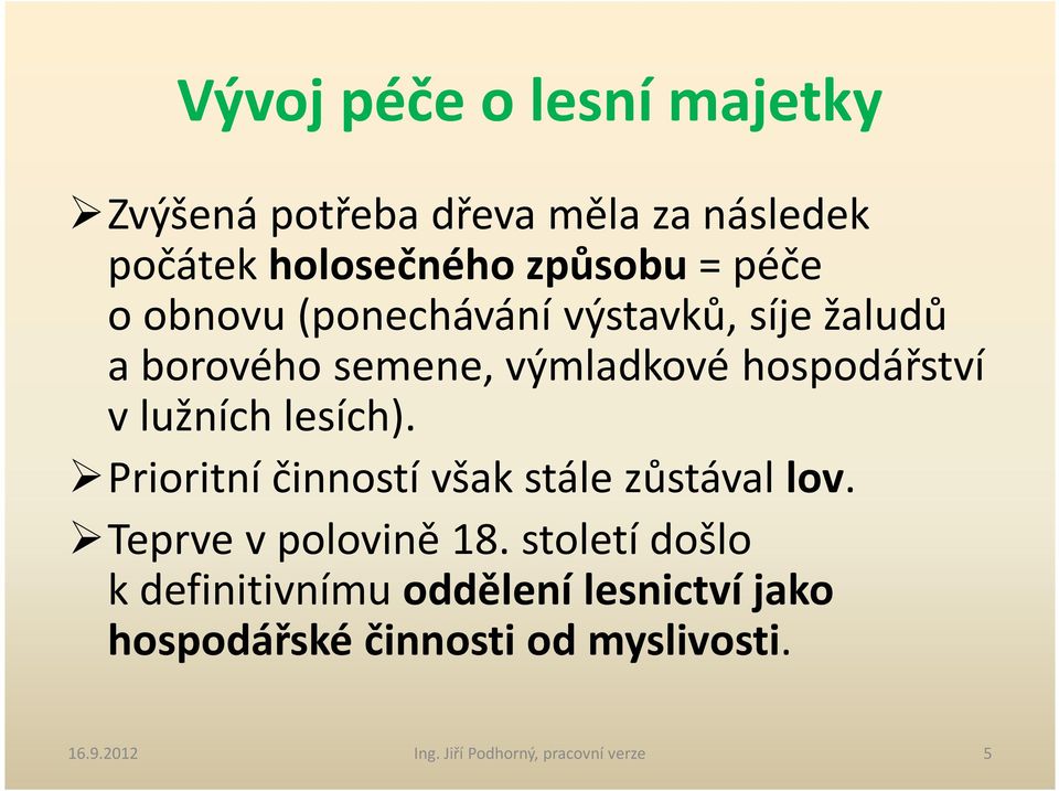 Prioritní činností však stále zůstával lov. Teprve v polovině 18.